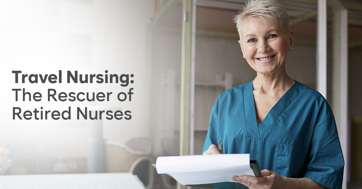 Travel Nursing: The rescuer of retired nurses